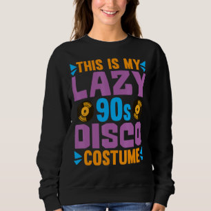 Das ist mein Lazy-90er-Disco-Kostüm aus dem Party  Sweatshirt