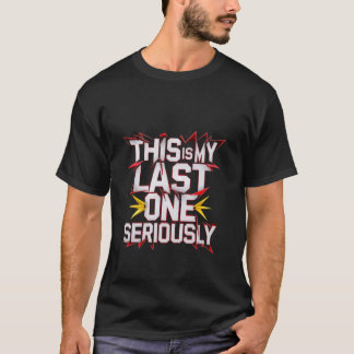 Das ist mein letzter, ernsthaft — T-Shirt