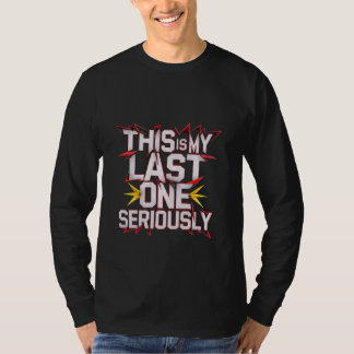 Das ist mein letzter, ernsthaft — T-Shirt