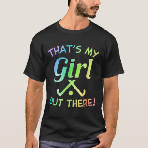 Das ist mein Mädchen da draußen Feldhockeyspieleri T-Shirt