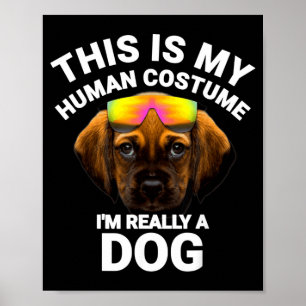 Das ist mein menschliches Kostüm, ich bin ein Hund Poster
