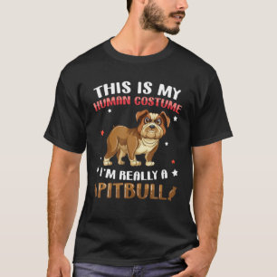 Das ist mein menschliches Kostüm, ich bin ein Pitb T-Shirt