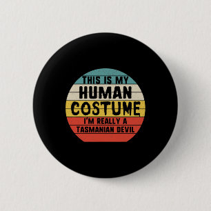Das ist mein menschliches Kostüm, ich bin Tasmania Button