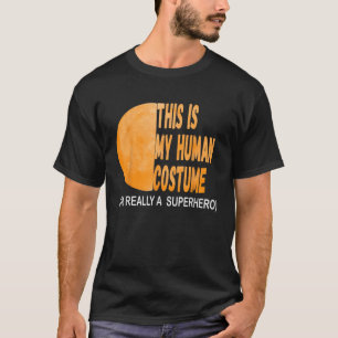 Das ist mein menschliches Kostüm, ich bin wirklich T-Shirt