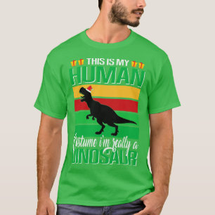 Das ist mein menschliches Kostüm im wahrsten Dinos T-Shirt