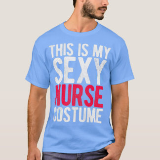 Das ist mein sexy Krankenkostüm T-Shirt