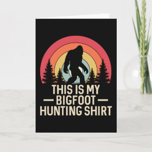 Das ist mein Shirt für die Jagd auf den Bigfoot Karte