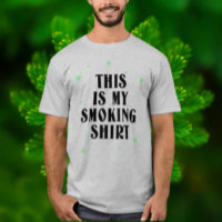 Das ist mein Shirt zum Rauchen
