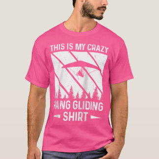 Das ist mein verrückter Hanggleiter-Hang-Glider 	  T-Shirt