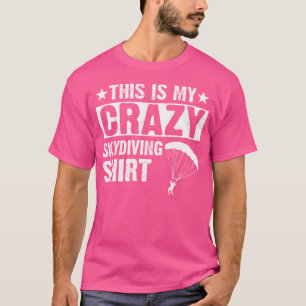 Das ist mein verrückter Skydiver Skydiver Skydiver T-Shirt
