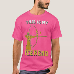 Das ist mein Weekend-Bogenschießen T-Shirt