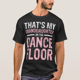 Das Ist Meine Enkelin Auf Der Tanzfläche T-Shirt