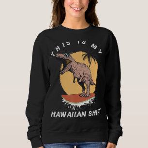 Das ist meine hawaiianische Funny T Rex Hawaii Isl Sweatshirt