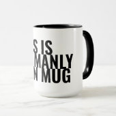 Das ist meine Manly Man Tasse (VorderseiteRechts)