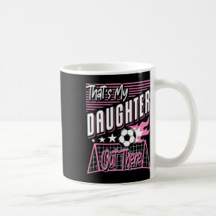 Das ist meine Tochter da draußen Fußball-Vater Fuß Kaffeetasse