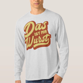 Das ist Mir Wurst, deutscher Sprichwort T - Shirt, T-Shirt