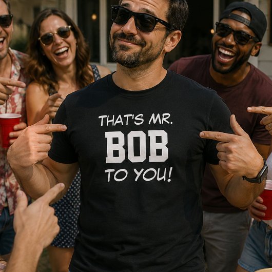 Das ist Mr. Bob für dich! T-Shirt