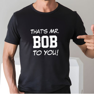 Das ist Mr. Bob für Sie! T-Shirt