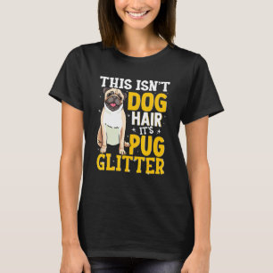 Das ist nicht Hundehaar, es ist Pug Glitter Hund W T-Shirt