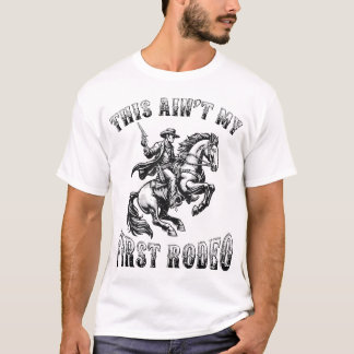 Das ist nicht mein erster Rodeo Cowboy Howdy Wild T-Shirt
