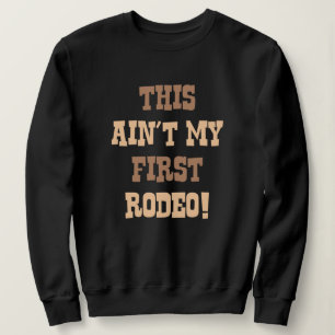 Das ist nicht mein erstes Rodeo! Sweatshirt