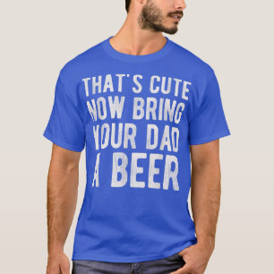 Das ist Niedlich, jetzt bringen Sie Ihrem Vater ei T-Shirt