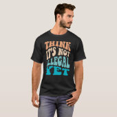 Das ist noch nicht illegal T-Shirt (Vorne ganz)