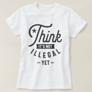 Das ist noch nicht illegal T-Shirt