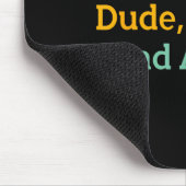 Das ist okay, Kumpel, ich bin nicht sauer auf dich Mousepad (Ecke)