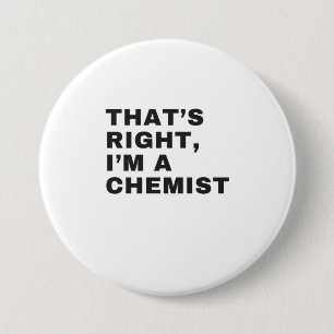 DAS IST RICHTIG, ICH BIN CHEMIST BUTTON
