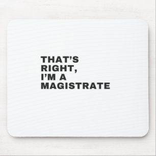 DAS IST RICHTIG, ICH BIN EIN MAGISTRAT MOUSEPAD