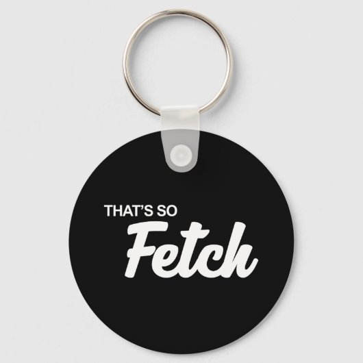 Das ist so fetch Print Schlüsselanhänger (Vorderseite)