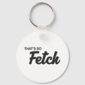 Das ist so fetch Print Schlüsselanhänger (Vorderseite)