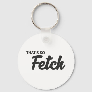Das ist so fetch Print Schlüsselanhänger