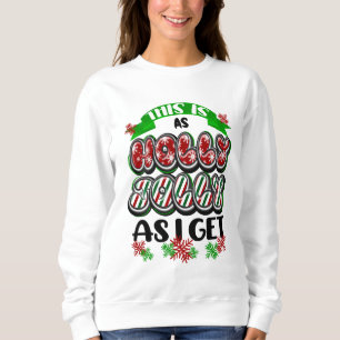 Das ist so Holly Jolly wie ich bekomme Sweatshirt