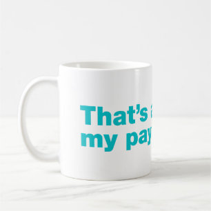 Das ist über meiner Gehaltsstufe Kaffeetasse