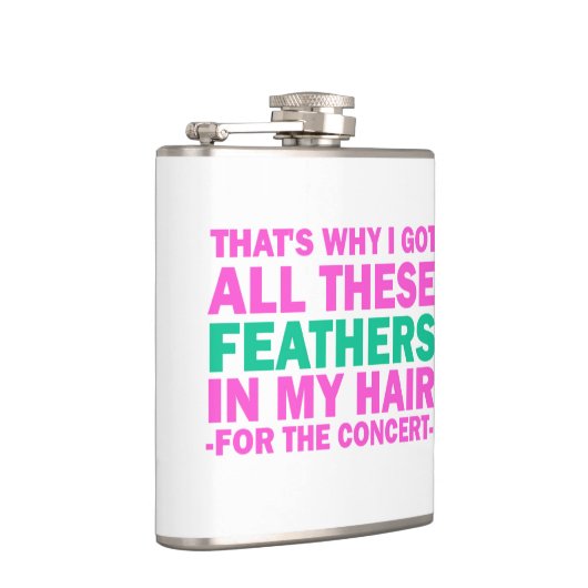 Das ist, warum ich diese Federn in meinem Haar got Flachmann (Rechts)