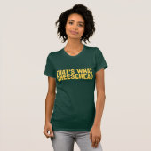 Das ist, was Cheesehead T-Shirt (Vorne ganz)
