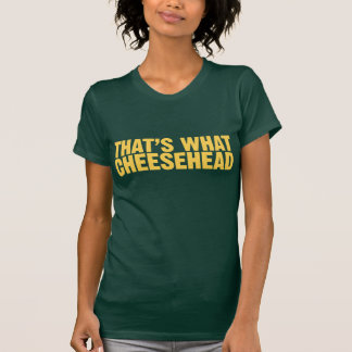 Das ist, was Cheesehead T-Shirt