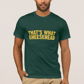Das ist, was cheesehead T-Shirt