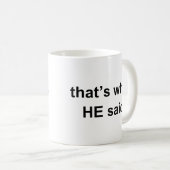 das ist, was ER sagte Kaffeetasse (VorderseiteRechts)