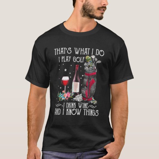 Das ist, was ich spiele Golf I Drink Wein und ich T-Shirt (Vorderseite)