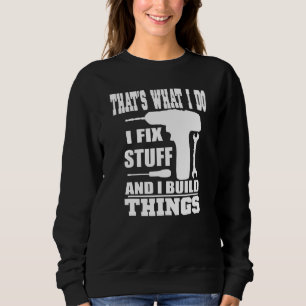 DAS IST WAS ICH TU, ICH REPARIERE ZEUG UND BAUE DI SWEATSHIRT
