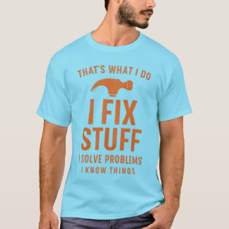 Das ist, was ich tue | Dinge reparieren, Probleme T-Shirt
