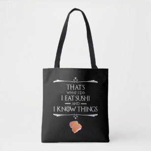 Das ist, was ich tue, ich esse Sushi und ich kenne Tasche