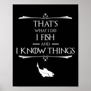 Das ist was ich tue, ich fische und ich kenne Ding Poster