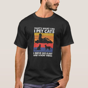 Das ist was ich tue, ich füttere Katzen ich fahre  T-Shirt