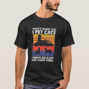 Das ist was ich tue, ich füttere Katzen ich fahre  T-Shirt
