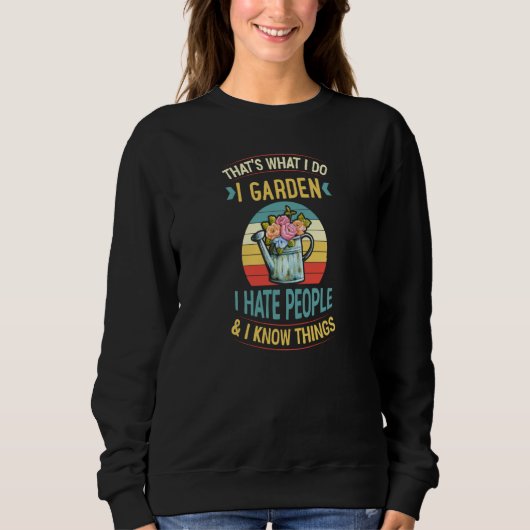 Das ist was ich tue Ich Gartenarbeit Ich hasse Men Sweatshirt (Vorderseite)