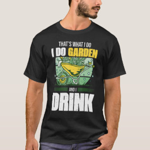 Das ist was ich tue ich gartnere und trinke 1 T-Shirt